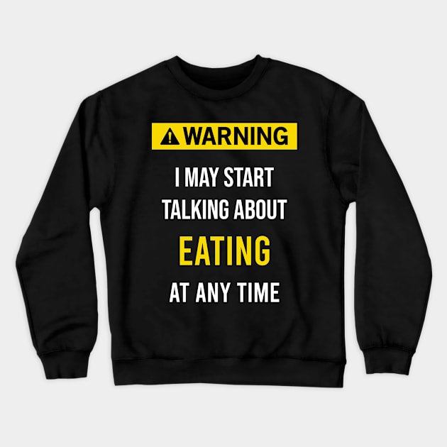 Warning Eating Eat Crewneck Sweatshirt by flaskoverhand